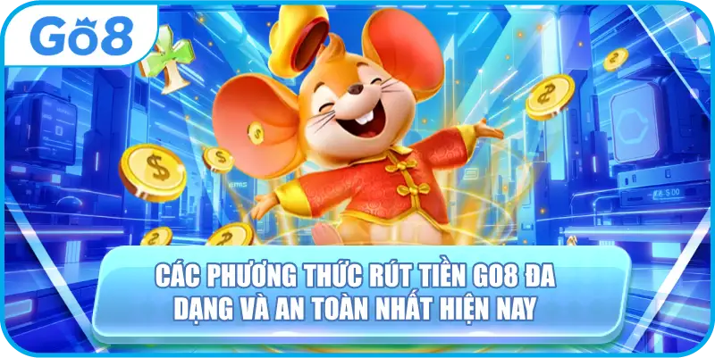 Các phương thức rút tiền GO8 đa dạng và an toàn nhất hiện nay